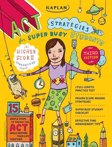 Kaplan ACT Strategies for Super Busy Students: 15 Simple Steps to Tackle the ACT while Keeping Your Life Together