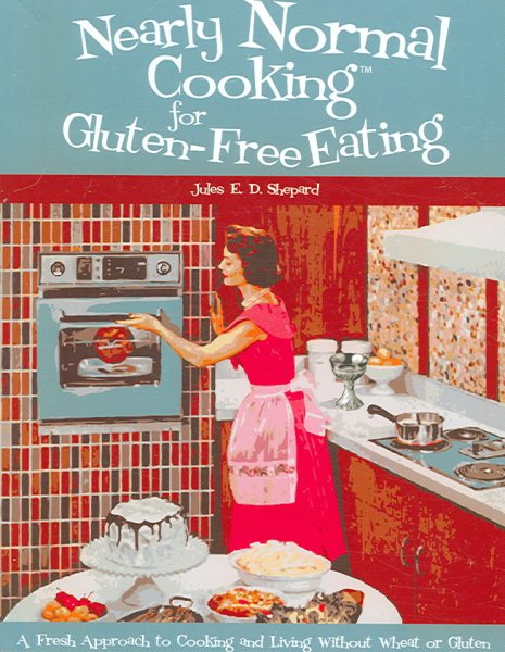 Nearly Normal Cooking For Gluten-Free Eating: A Fresh Approach to Cooking and Living Without Wheat or Gluten cover