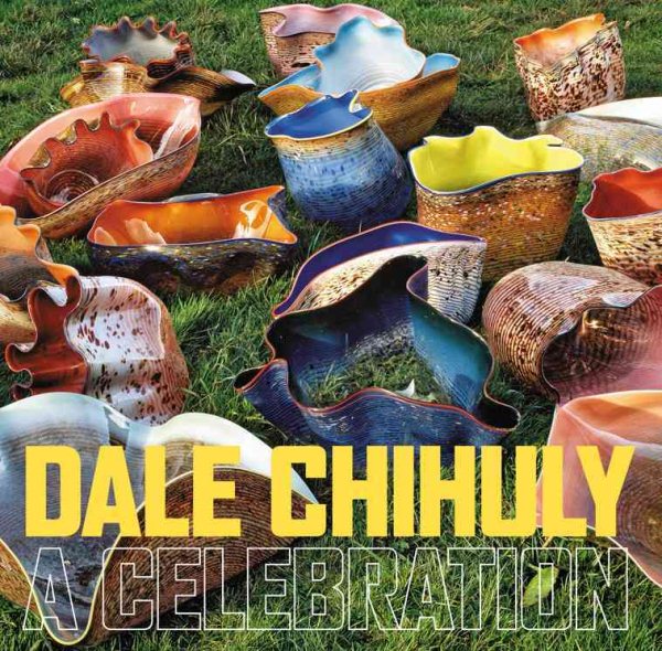 Dale Chihuly: A Celebration cover