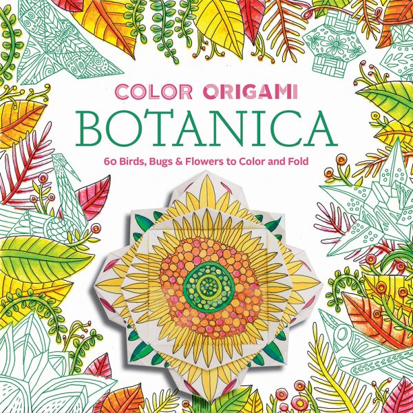 Color Origami: Botanica (Adult Coloring Book): 60 Birds, Bugs & Flowers to Color and Fold cover