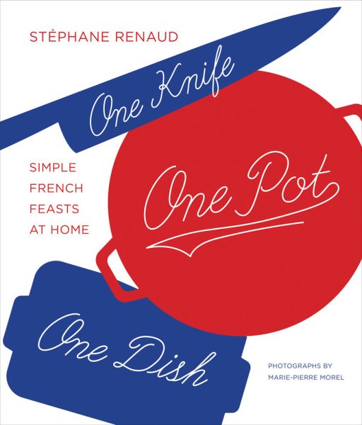 One Knife, One Pot, One Dish: Simple French Feasts at Home cover