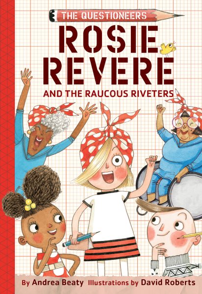 Rosie Revere and the Raucous Riveters: The Questioneers Book #1 cover