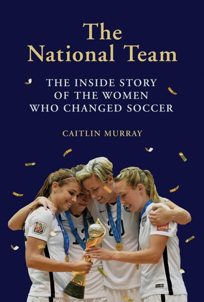 National Team: The Inside Story of the Women Who Changed Soccer cover