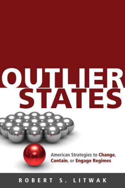 Outlier States: American Strategies to Change, Contain, or Engage Regimes cover