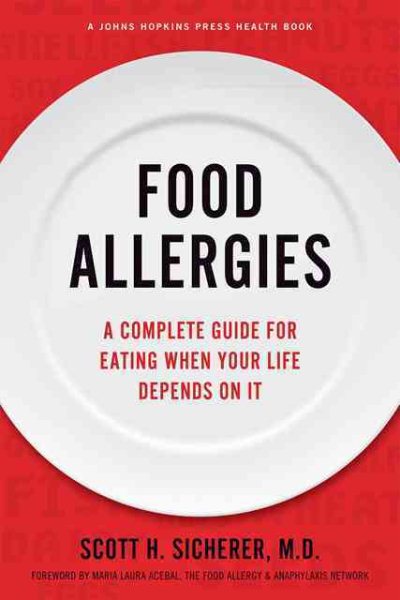 Food Allergies: A Complete Guide for Eating When Your Life Depends on It (A Johns Hopkins Press Health Book)