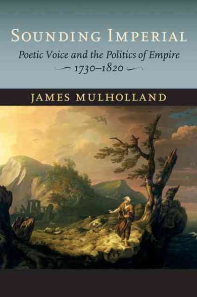 Sounding Imperial: Poetic Voice and the Politics of Empire, 1730–1820 cover