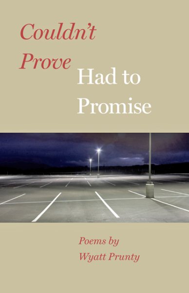 Couldn't Prove, Had to Promise (Johns Hopkins: Poetry and Fiction) cover
