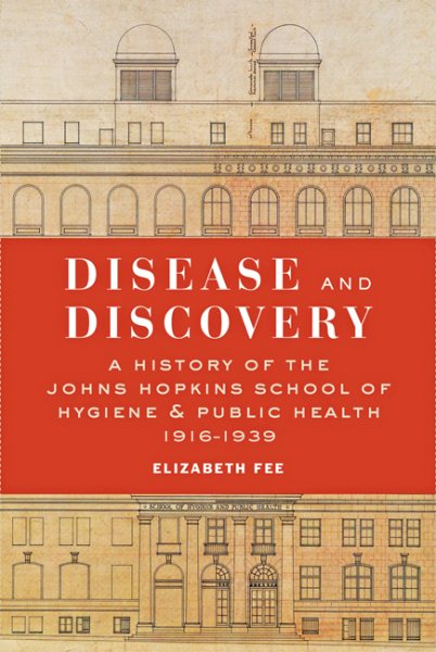 Disease and Discovery: A History of the Johns Hopkins School of Hygiene and Public Health, 1916–1939 cover