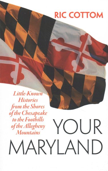 Your Maryland: Little-Known Histories from the Shores of the Chesapeake to the Foothills of the Allegheny Mountains cover
