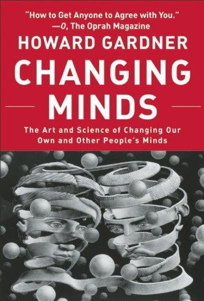 Changing Minds: The Art and Science of Changing Our Own and Other Peoples Minds (Leadership for the Common Good) cover