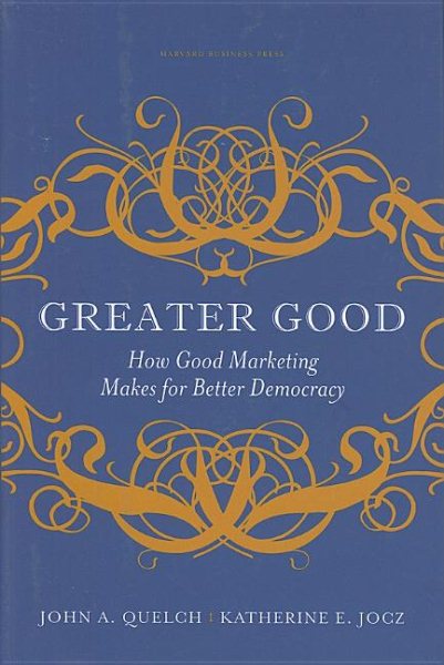 Greater Good: How Good Marketing Makes for Better Democracy cover