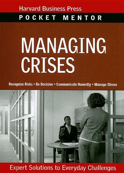 Managing Crises: Expert Solutions to Everyday Challenges (Pocket Mentor) cover
