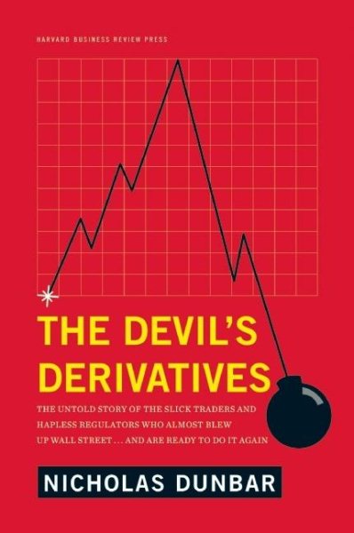 The Devil's Derivatives: The Untold Story of the Slick Traders and Hapless Regulators Who Almost Blew Up Wall Street . . . an cover