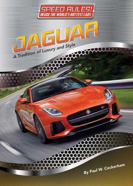 Jaguar: A Tradition of Luxury and Style (Speed Rules! Inside the World's Hottest Cars)