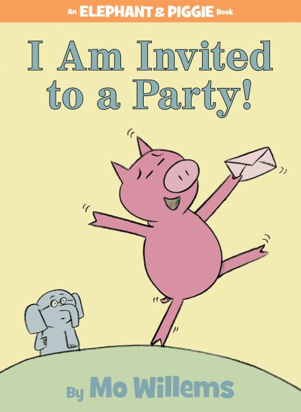 I Am Invited to a Party! (An Elephant and Piggie Book) (Elephant and Piggie Book, An)