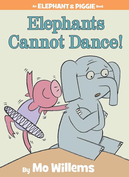 Elephants Cannot Dance! (An Elephant and Piggie Book) (Elephant and Piggie Book, An, 9)