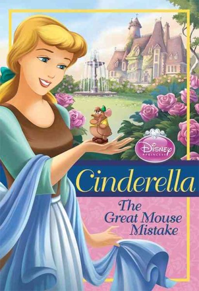 Disney Princess: Cinderella: The Great Mouse Mistake (Disney Princess Chapter Book: Series #1) cover