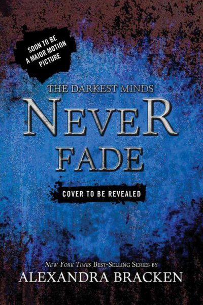 The Darkest Minds Never Fade (A Darkest Minds Novel, 2)