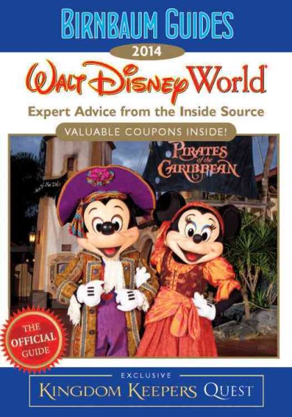 Birnbaum Guides 2014: Walt Disney World: The Official Guide: Expert Advice from the Inside Source; Inside Exclusive Kingdom Keepers Quest