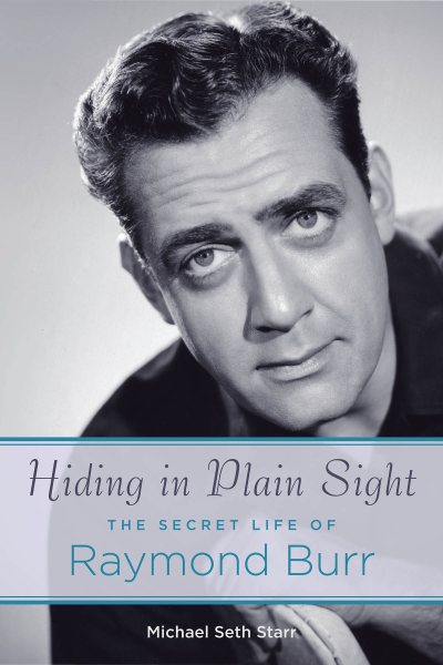 Hiding in Plain Sight: The Secret Life of Raymond Burr (Applause Books) cover