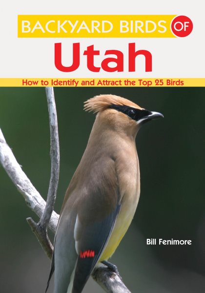 Backyard Birds of Utah: How to Identify and Attract the Top 25 Birds cover