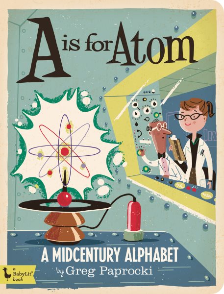 A Is for Atom: A Midcentury Alphabet (Babylit Boardbooks) cover