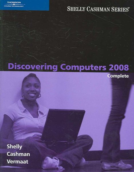 Discovering Computers 2008: Complete (Available Titles Skills Assessment Manager (SAM) - Office 2007)