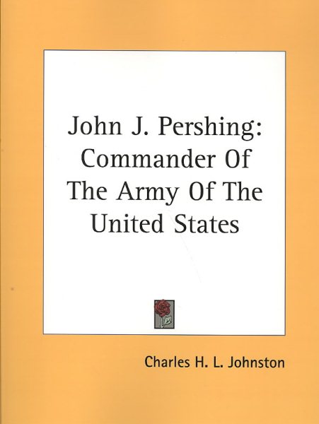 John J. Pershing: Commander Of The Army Of The United States cover