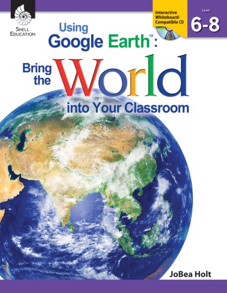 Using Google Earth™: Bring the World into Your Classroom Levels 6-8 cover