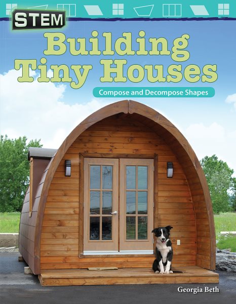 STEM: Building Tiny Houses: Compose and Decompose Shapes (Mathematics Readers)