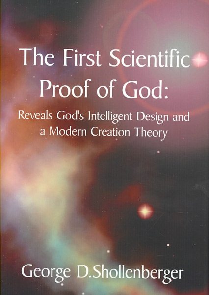 The First Scientific Proof of God: : Reveals God's Intelligent Design and a Modern Creation Theory