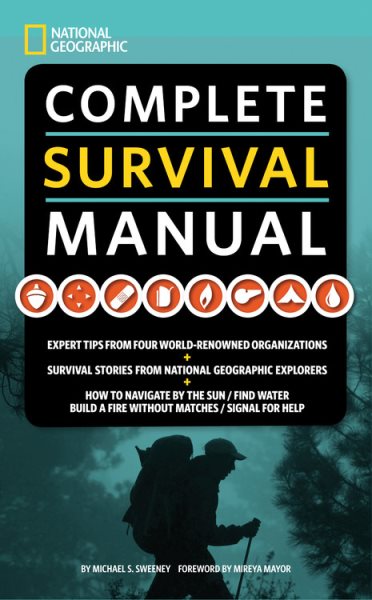 National Geographic Complete Survival Manual: Expert Tips from Four World-Renowned Organizations, Survival Stories from National Geographic Explorers, and More cover