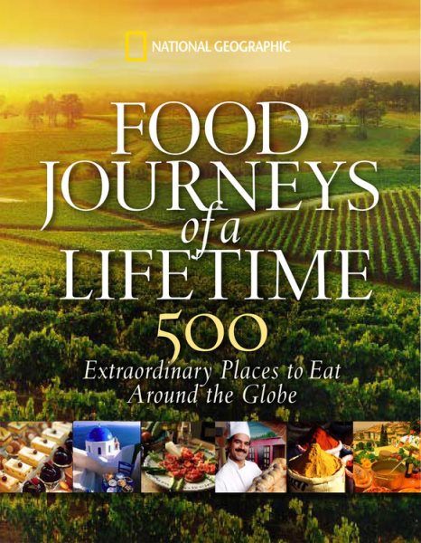 Food Journeys of a Lifetime: 500 Extraordinary Places to Eat Around the Globe cover
