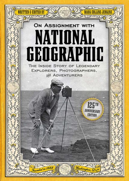 On Assignment With National Geographic: The Inside Story of Legendary Explorers, Photographers, and Adventurers cover