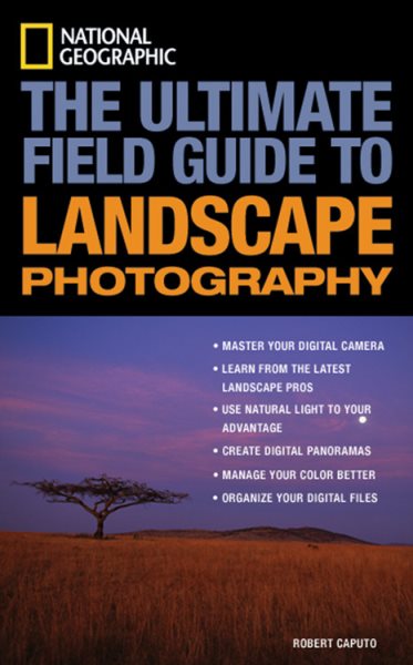 National Geographic: The Ultimate Field Guide to Landscape Photography (National Geographic Photography Field Guides) cover