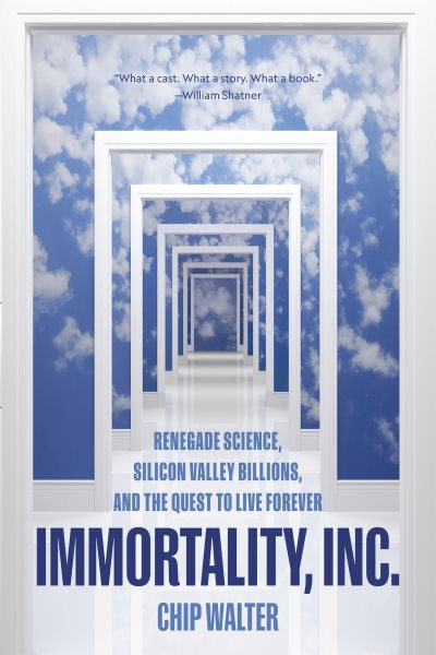 Immortality, Inc.: Renegade Science, Silicon Valley Billions, and the Quest to Live Forever cover