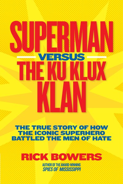 Superman versus the Ku Klux Klan: The True Story of How the Iconic Superhero Battled the Men of Hate cover