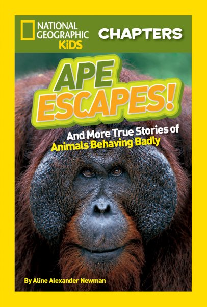 National Geographic Kids Chapters: Ape Escapes!: and More True Stories of Animals Behaving Badly (NGK Chapters)