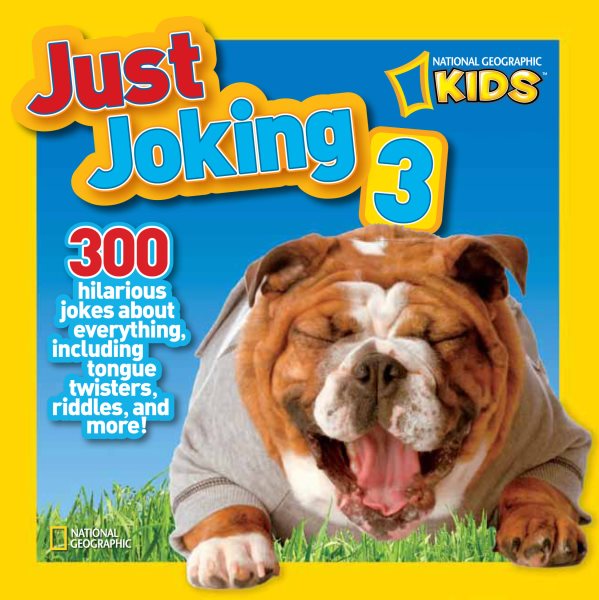 National Geographic Kids Just Joking 3: 300 Hilarious Jokes About Everything, Including Tongue Twisters, Riddles, and More! cover