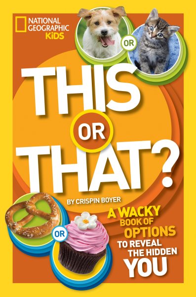 This or That?: The Wacky Book of Choices to Reveal the Hidden You (National Geographic Kids) cover