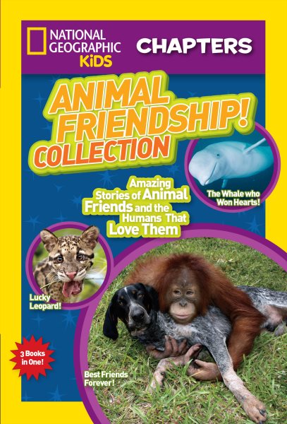 National Geographic Kids Chapters: Animal Friendship! Collection: Amazing Stories of Animal Friends and the Humans Who Love Them (NGK Chapters) cover