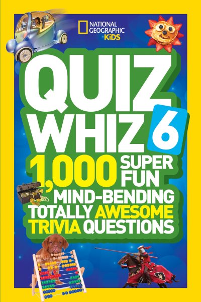 National Geographic Kids Quiz Whiz 6: 1,000 Super Fun Mind-Bending Totally Awesome Trivia Questions cover