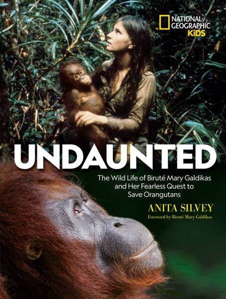Undaunted: The Wild Life of Biruté Mary Galdikas and Her Fearless Quest to Save Orangutans cover