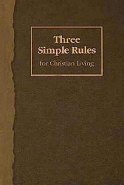 Three Simple Rules for Christian Living: A Six-Week Study for Adults cover