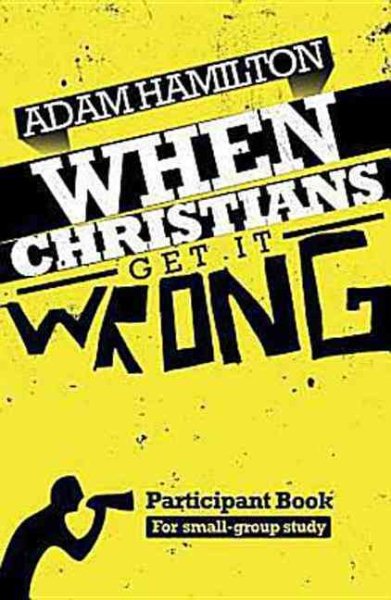 When Christians Get It Wrong Participant Book for Small Group Study