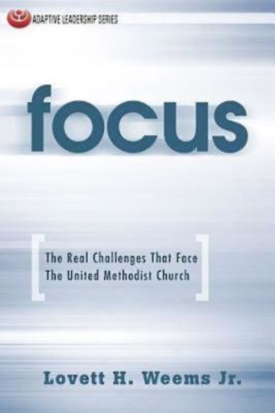 Focus: The Real Challenges That Face The United Methodist Church (Adaptive Leadership) cover