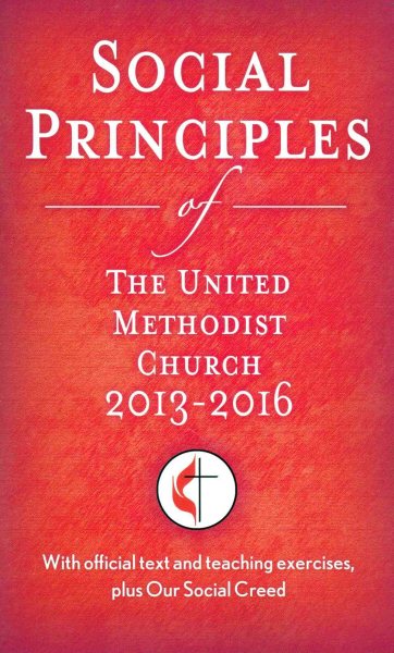 Social Principles of the United Methodist Church 2013-2016: With Official Text and Teaching Exercises, Plus Our Social Creed