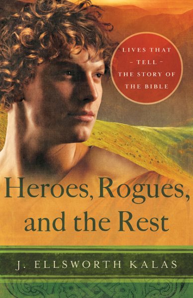 Heroes, Rogues, and the Rest: Lives That Tell the Story of the Bible cover