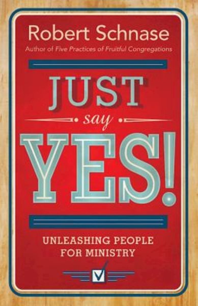 Just Say Yes!: Unleashing People for Ministry cover