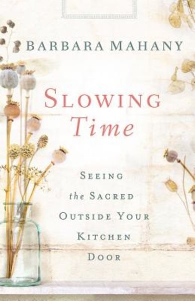Slowing Time: Seeing the Sacred Outside Your Kitchen Door cover
